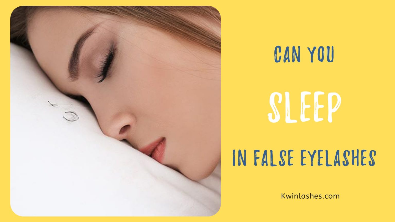 Can you sleep in false eyelashes? Kwin Lashes