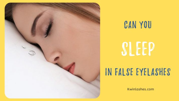 Can you sleep in false eyelashes? 