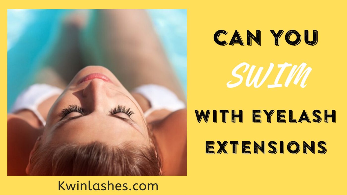 Can you swim with eyelash extensions?